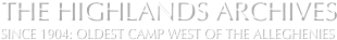 The Highlands Archives
Since 1904: Oldest Camp west of the alleghenies  

